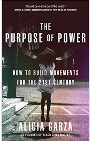 The Purpose of Power - How to Build Movements for the 21st Century
